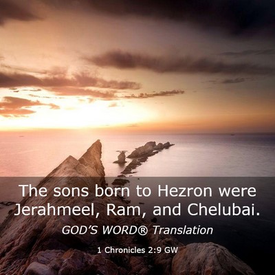Picture 03 - 1 Chronicles 2:9 GW - The sons born to Hezron were Jerahmeel, Ram, and - Bible Verse Picture