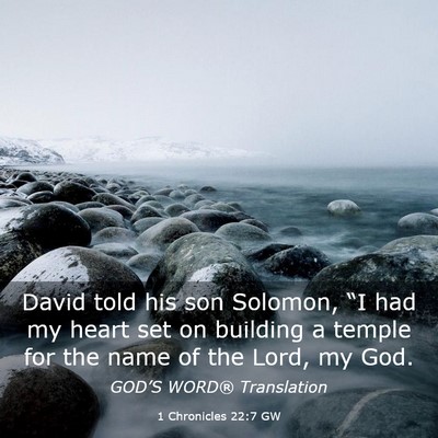 Picture 03 - 1 Chronicles 22:7 GW - David told his son Solomon, “I had my heart set - Bible Verse Picture