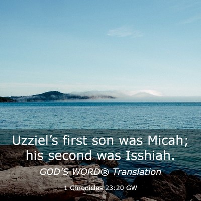 Picture 03 - 1 Chronicles 23:20 GW - Uzziel’s first son was Micah; his second was - Bible Verse Picture