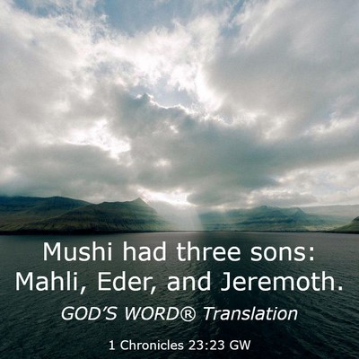 Picture 03 - 1 Chronicles 23:23 GW - Mushi had three sons: Mahli, Eder, and - Bible Verse Picture