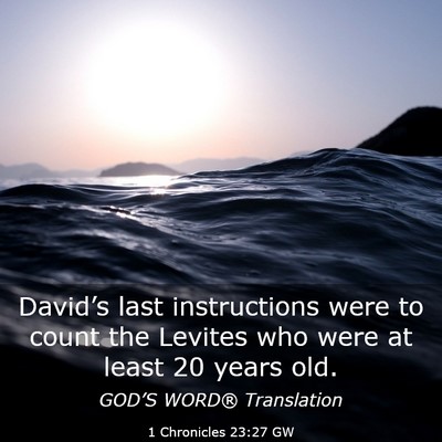 Picture 03 - 1 Chronicles 23:27 GW - David’s last instructions were to count the - Bible Verse Picture