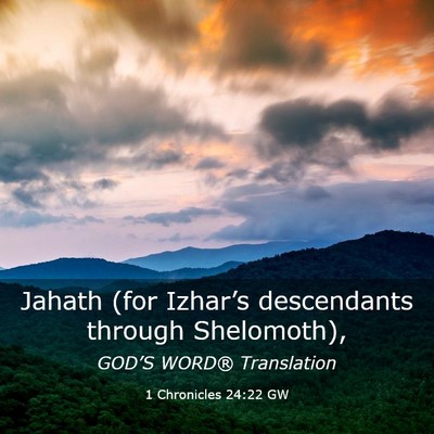 Picture 03 - 1 Chronicles 24:22 GW - Jahath (for Izhar’s descendants through - Bible Verse Picture
