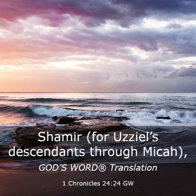 Picture 03 - 1 Chronicles 24:24 GW - Shamir (for Uzziel’s descendants through - Bible Verse Picture