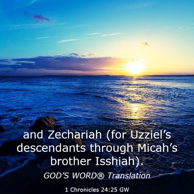 Picture 03 - 1 Chronicles 24:25 GW - and Zechariah (for Uzziel’s descendants through - Bible Verse Picture