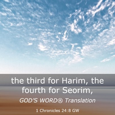 Picture 03 - 1 Chronicles 24:8 GW - the third for Harim, the fourth for - Bible Verse Picture