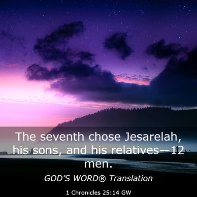 Picture 03 - 1 Chronicles 25:14 GW - The seventh chose Jesarelah, his sons, and his - Bible Verse Picture