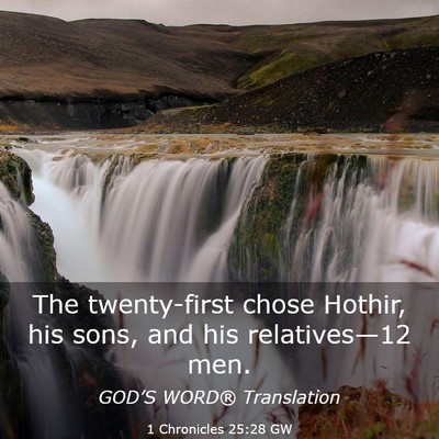 Picture 03 - 1 Chronicles 25:28 GW - The twenty-first chose Hothir, his sons, and his - Bible Verse Picture