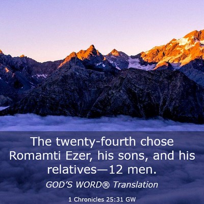 Picture 03 - 1 Chronicles 25:31 GW - The twenty-fourth chose Romamti Ezer, his sons, - Bible Verse Picture