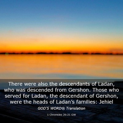 Picture 03 - 1 Chronicles 26:21 GW - There were also the descendants of Ladan, who was - Bible Verse Picture