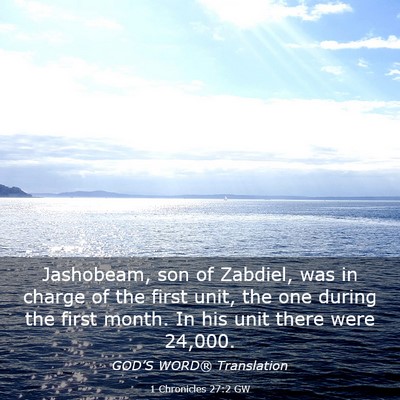 Picture 03 - 1 Chronicles 27:2 GW - Jashobeam, son of Zabdiel, was in charge of the - Bible Verse Picture