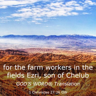 Picture 03 - 1 Chronicles 27:26 GW - for the farm workers in the fields Ezri, son of - Bible Verse Picture