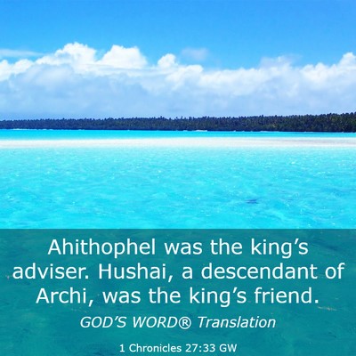 Picture 03 - 1 Chronicles 27:33 GW - Ahithophel was the king’s adviser. Hushai, a - Bible Verse Picture