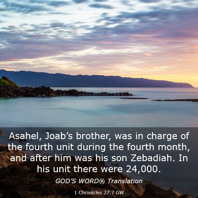 Picture 03 - 1 Chronicles 27:7 GW - Asahel, Joab’s brother, was in charge of the - Bible Verse Picture