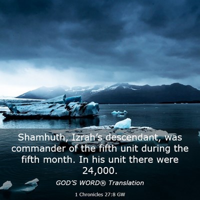 Picture 03 - 1 Chronicles 27:8 GW - Shamhuth, Izrah’s descendant, was commander of - Bible Verse Picture