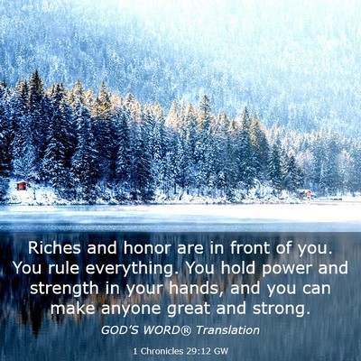 Picture 03 - 1 Chronicles 29:12 GW - Riches and honor are in front of you. You rule - Bible Verse Picture