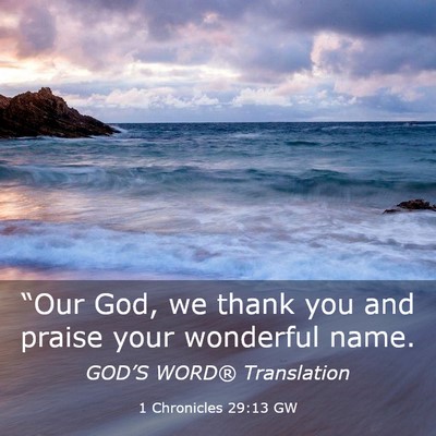 Picture 03 - 1 Chronicles 29:13 GW - “Our God, we thank you and praise your - Bible Verse Picture