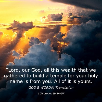 Picture 03 - 1 Chronicles 29:16 GW - “Lord, our God, all this wealth that we - Bible Verse Picture