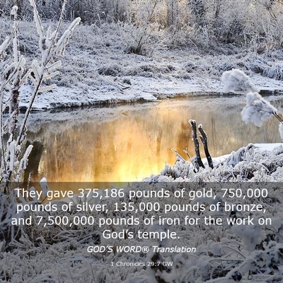 Picture 03 - 1 Chronicles 29:7 GW - They gave 375,186 pounds of gold, 750,000 pounds - Bible Verse Picture