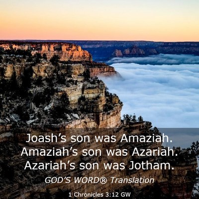 Picture 03 - 1 Chronicles 3:12 GW - Joash’s son was Amaziah. Amaziah’s son was - Bible Verse Picture