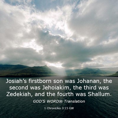 Picture 03 - 1 Chronicles 3:15 GW - Josiah’s firstborn son was Johanan, the second - Bible Verse Picture