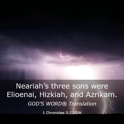 Picture 03 - 1 Chronicles 3:23 GW - Neariah’s three sons were Elioenai, Hizkiah, - Bible Verse Picture