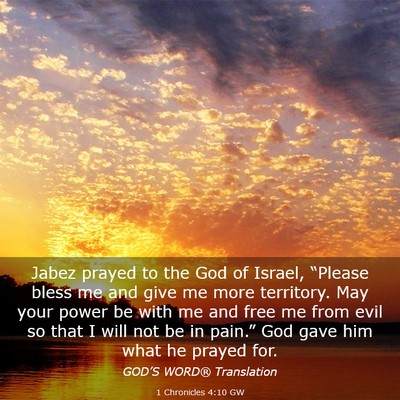 Picture 03 - 1 Chronicles 4:10 GW - Jabez prayed to the God of Israel, “Please - Bible Verse Picture