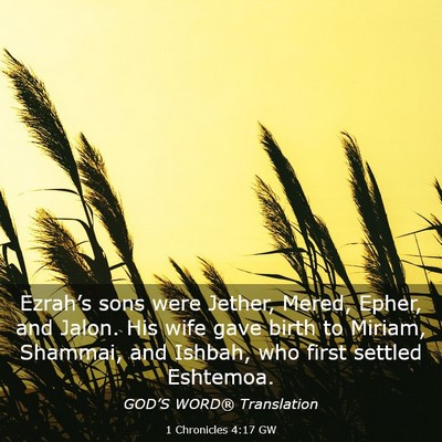 Picture 03 - 1 Chronicles 4:17 GW - Ezrah’s sons were Jether, Mered, Epher, and - Bible Verse Picture