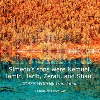 Picture 03 - 1 Chronicles 4:24 GW - Simeon’s sons were Nemuel, Jamin, Jarib, Zerah, - Bible Verse Picture