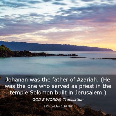 Picture 03 - 1 Chronicles 6:10 GW - Johanan was the father of Azariah. (He was the - Bible Verse Picture