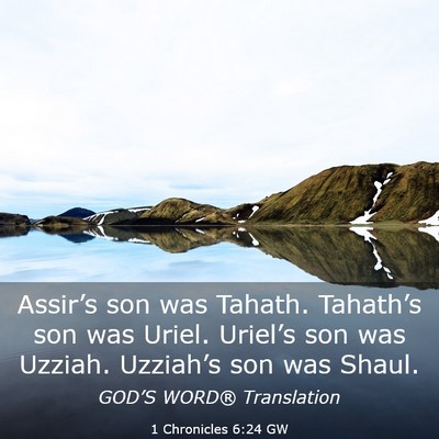 Picture 03 - 1 Chronicles 6:24 GW - Assir’s son was Tahath. Tahath’s son was - Bible Verse Picture