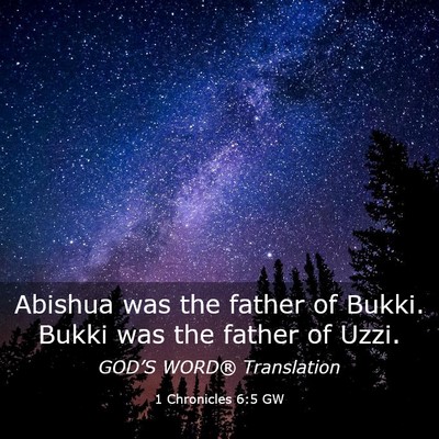 Picture 03 - 1 Chronicles 6:5 GW - Abishua was the father of Bukki. Bukki was the - Bible Verse Picture