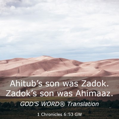 Picture 03 - 1 Chronicles 6:53 GW - Ahitub’s son was Zadok. Zadok’s son was - Bible Verse Picture