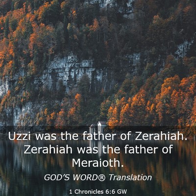 Picture 03 - 1 Chronicles 6:6 GW - Uzzi was the father of Zerahiah. Zerahiah was the - Bible Verse Picture