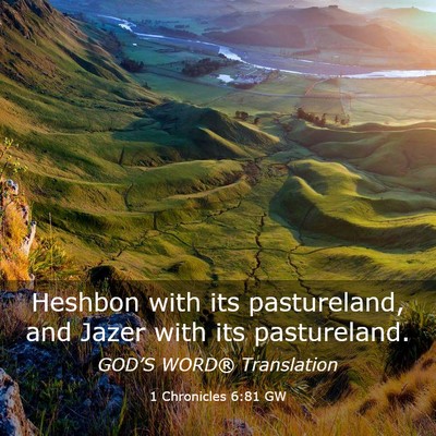 Picture 03 - 1 Chronicles 6:81 GW - Heshbon with its pastureland, and Jazer with its - Bible Verse Picture