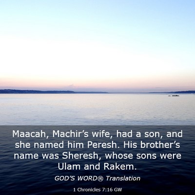 Picture 03 - 1 Chronicles 7:16 GW - Maacah, Machir’s wife, had a son, and she named - Bible Verse Picture