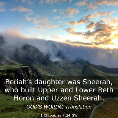 Picture 03 - 1 Chronicles 7:24 GW - Beriah’s daughter was Sheerah, who built Upper - Bible Verse Picture
