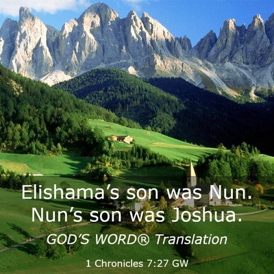 Picture 03 - 1 Chronicles 7:27 GW - Elishama’s son was Nun. Nun’s son was - Bible Verse Picture