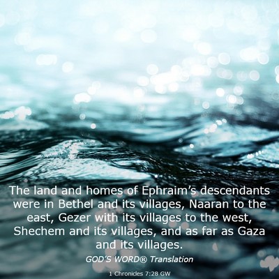 Picture 03 - 1 Chronicles 7:28 GW - The land and homes of Ephraim’s descendants - Bible Verse Picture