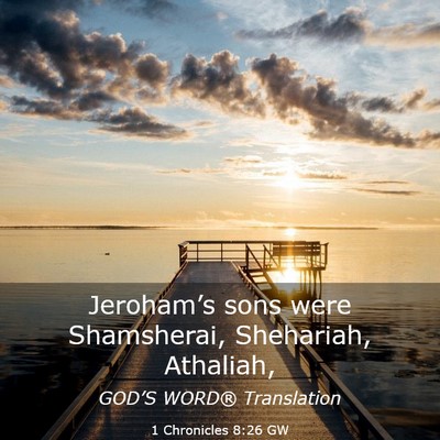 Picture 03 - 1 Chronicles 8:26 GW - Jeroham’s sons were Shamsherai, Shehariah, - Bible Verse Picture