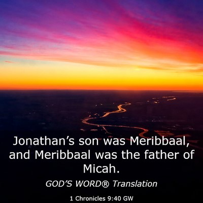 Picture 03 - 1 Chronicles 9:40 GW - Jonathan’s son was Meribbaal, and Meribbaal was - Bible Verse Picture
