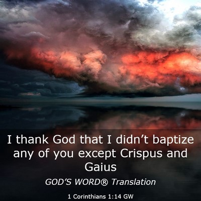 Picture 03 - 1 Corinthians 1:14 GW - I thank God that I didn’t baptize any of you - Bible Verse Picture