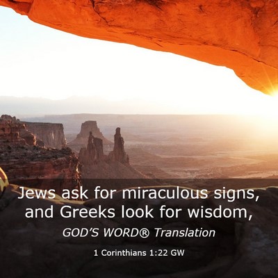Picture 03 - 1 Corinthians 1:22 GW - Jews ask for miraculous signs, and Greeks look - Bible Verse Picture