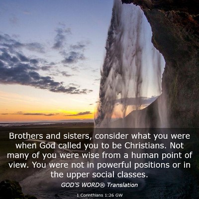 Picture 03 - 1 Corinthians 1:26 GW - Brothers and sisters, consider what you were when - Bible Verse Picture