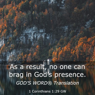 Picture 03 - 1 Corinthians 1:29 GW - As a result, no one can brag in God’s - Bible Verse Picture