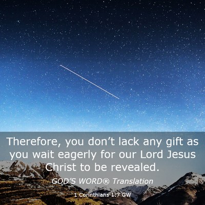 Picture 03 - 1 Corinthians 1:7 GW - Therefore, you don’t lack any gift as you wait - Bible Verse Picture