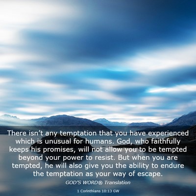 Picture 03 - 1 Corinthians 10:13 GW - There isn’t any temptation that you have - Bible Verse Picture