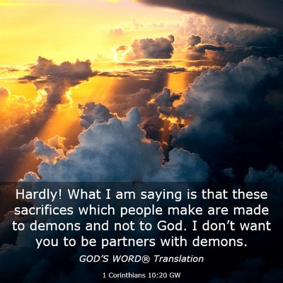 Picture 03 - 1 Corinthians 10:20 GW - Hardly! What I am saying is that these sacrifices - Bible Verse Picture