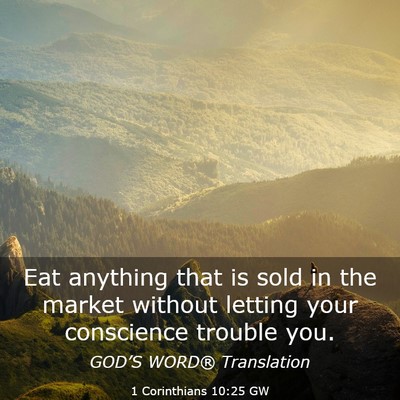 Picture 03 - 1 Corinthians 10:25 GW - Eat anything that is sold in the market without - Bible Verse Picture