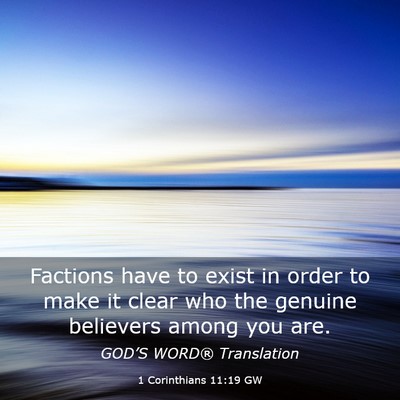 Picture 03 - 1 Corinthians 11:19 GW - Factions have to exist in order to make it clear - Bible Verse Picture