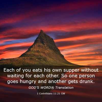 Picture 03 - 1 Corinthians 11:21 GW - Each of you eats his own supper without waiting - Bible Verse Picture